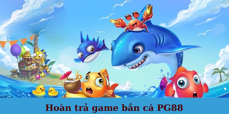 Chương trình hoàn trả game bắn cá dành cho người chơi Chương trình hoàn trả game bắn cá dành cho người chơi