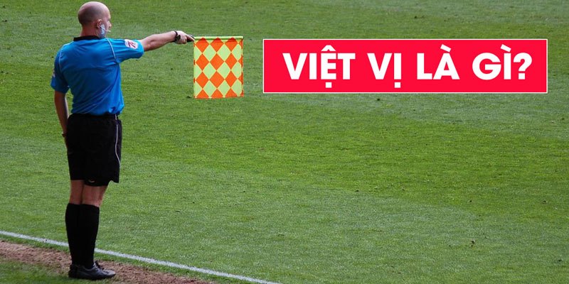 Khái niệm việt vị là gì trong thể thao vua Khái niệm việt vị là gì trong thể thao vua